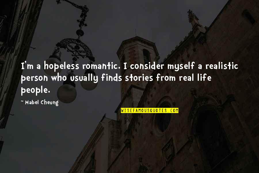 Mabel's Quotes By Mabel Cheung: I'm a hopeless romantic. I consider myself a