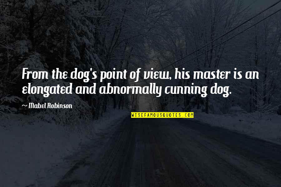 Mabel's Quotes By Mabel Robinson: From the dog's point of view, his master