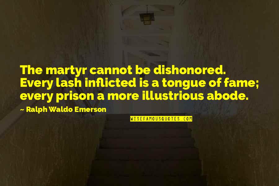 Maben Quotes By Ralph Waldo Emerson: The martyr cannot be dishonored. Every lash inflicted
