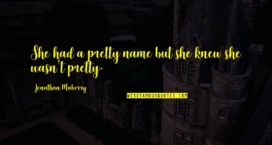 Maberry Quotes By Jonathan Maberry: She had a pretty name but she knew