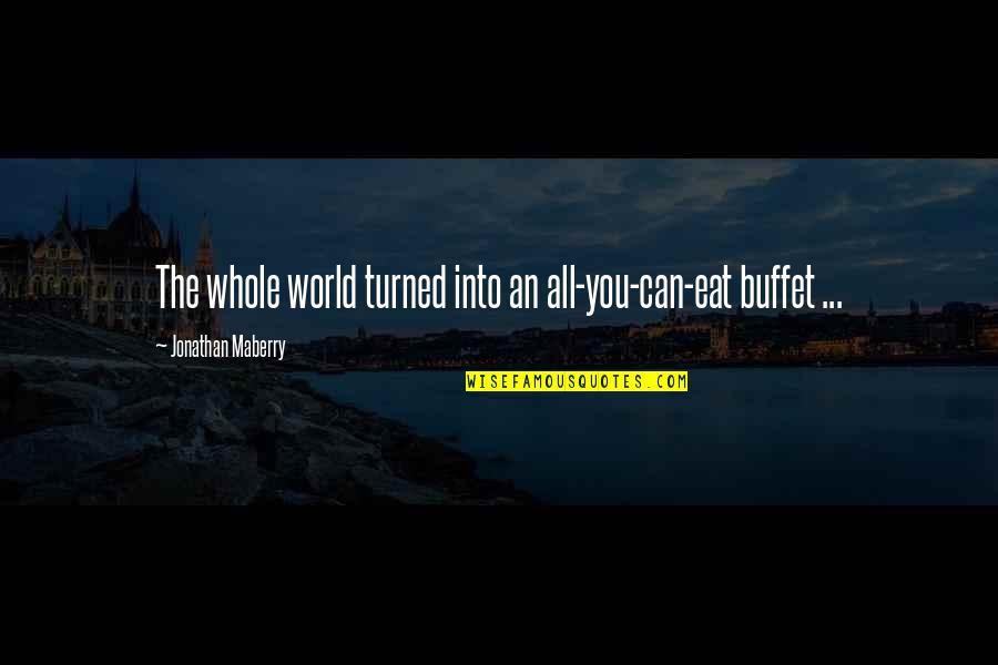 Maberry Quotes By Jonathan Maberry: The whole world turned into an all-you-can-eat buffet