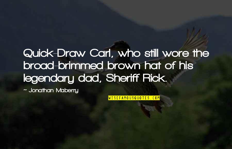 Maberry Quotes By Jonathan Maberry: Quick-Draw Carl, who still wore the broad-brimmed brown