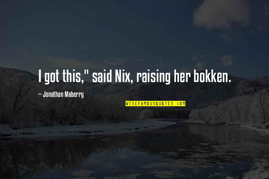 Maberry Quotes By Jonathan Maberry: I got this," said Nix, raising her bokken.