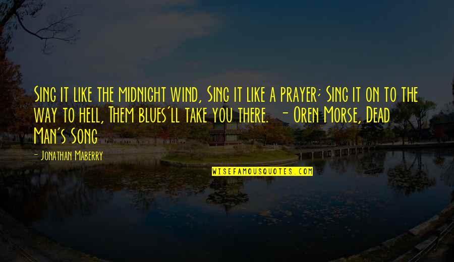 Maberry Quotes By Jonathan Maberry: Sing it like the midnight wind, Sing it