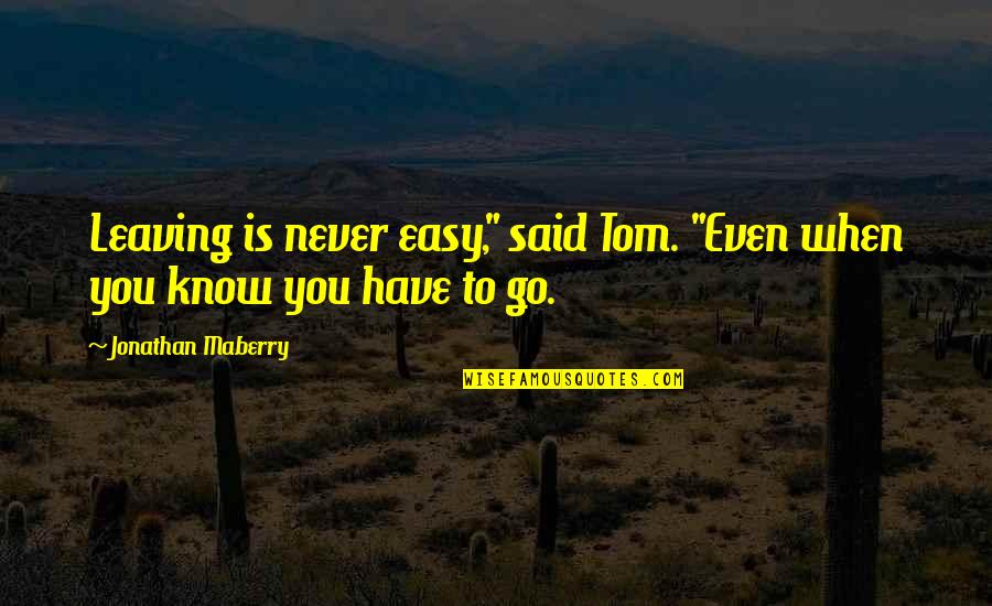 Maberry Quotes By Jonathan Maberry: Leaving is never easy," said Tom. "Even when