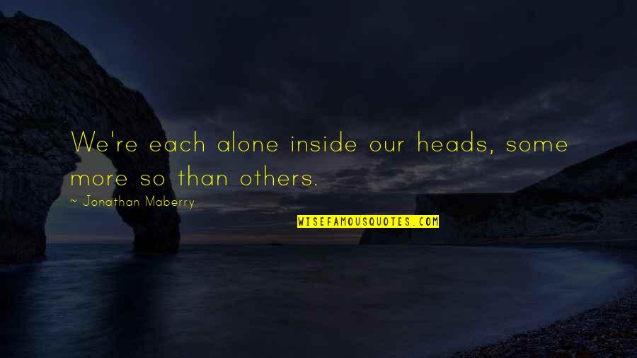 Maberry Quotes By Jonathan Maberry: We're each alone inside our heads, some more