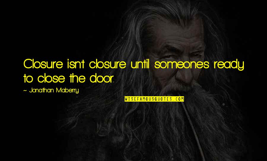Maberry Quotes By Jonathan Maberry: Closure isn't closure until someone's ready to close