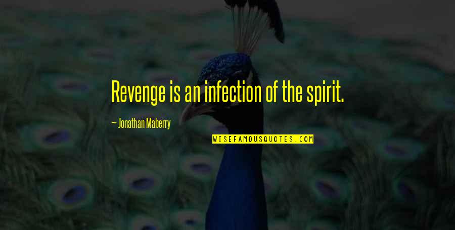 Maberry Quotes By Jonathan Maberry: Revenge is an infection of the spirit.