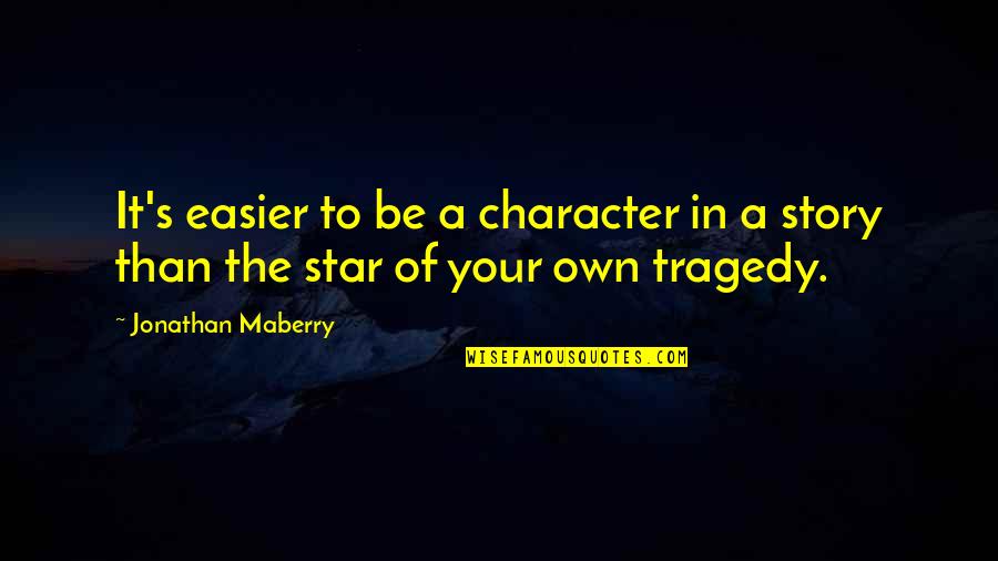 Maberry Quotes By Jonathan Maberry: It's easier to be a character in a