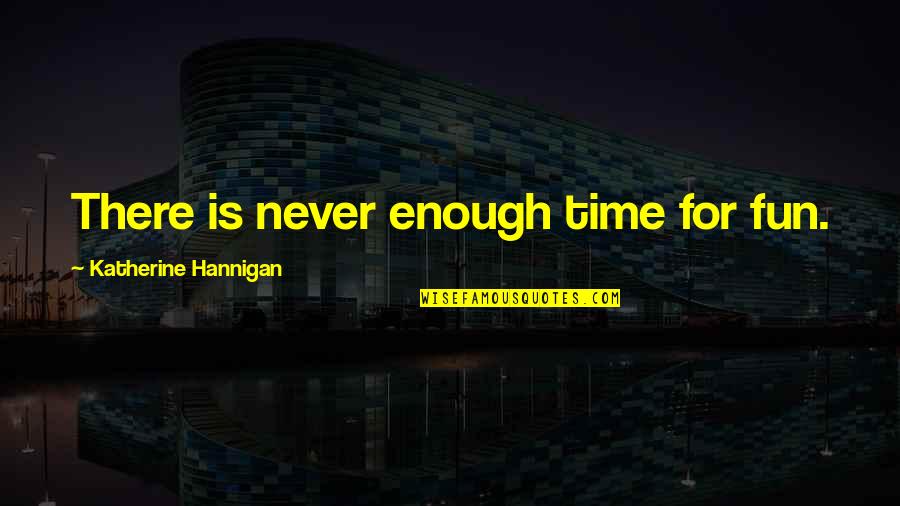Mabesie Quotes By Katherine Hannigan: There is never enough time for fun.