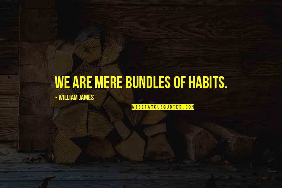 Mabiala Joseph Quotes By William James: We are mere bundles of habits. Mabiala Joseph Quotes By William James: We are mere bundles of habits.
