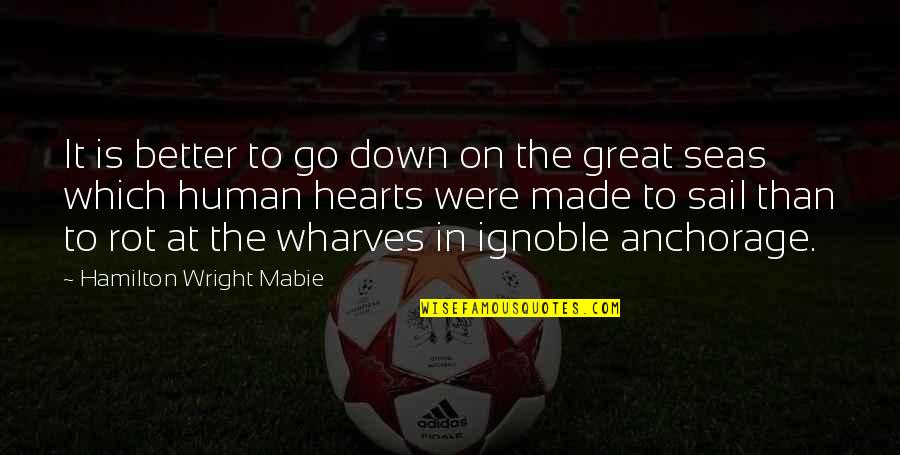 Mabie Quotes By Hamilton Wright Mabie: It is better to go down on the
