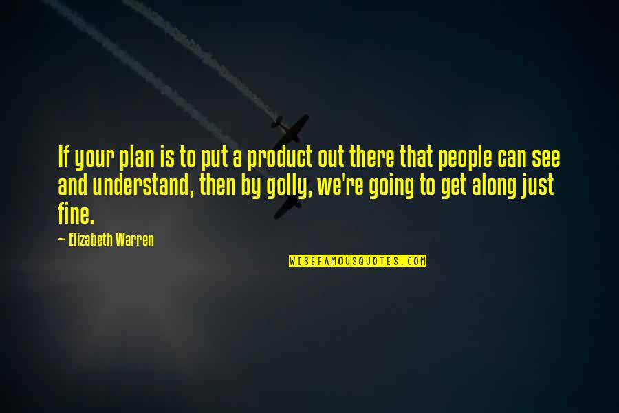 Mabilisan Quotes By Elizabeth Warren: If your plan is to put a product Mabilisan Quotes By Elizabeth Warren: If your plan is to put a product