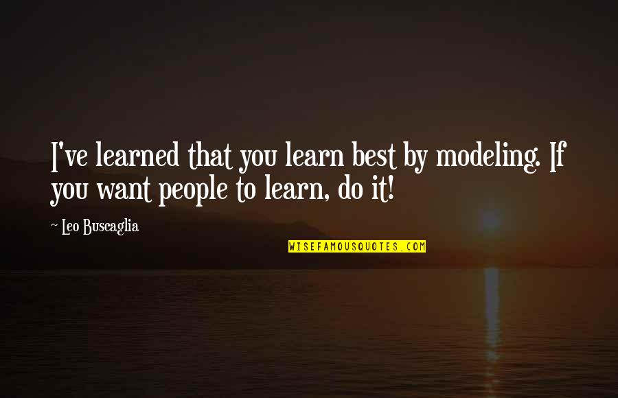 Mabille Bernard Quotes By Leo Buscaglia: I've learned that you learn best by modeling.