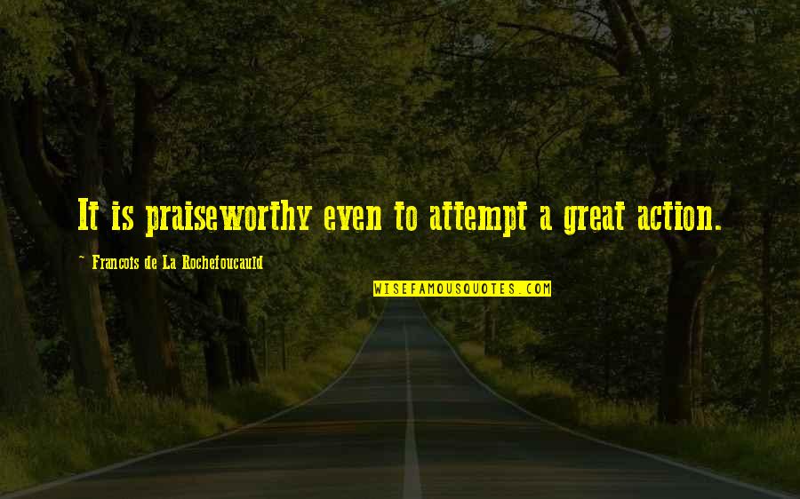 Mabinis Quotes By Francois De La Rochefoucauld: It is praiseworthy even to attempt a great Mabinis Quotes By Francois De La Rochefoucauld: It is praiseworthy even to attempt a great