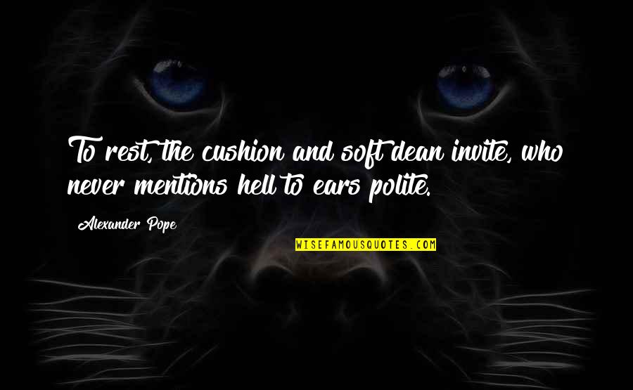 Mabinogion Pdf Quotes By Alexander Pope: To rest, the cushion and soft dean invite,