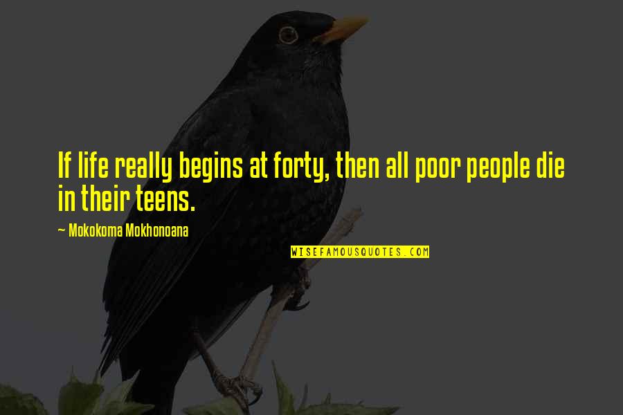 Mabinogion Summary Quotes By Mokokoma Mokhonoana: If life really begins at forty, then all Mabinogion Summary Quotes By Mokokoma Mokhonoana: If life really begins at forty, then all