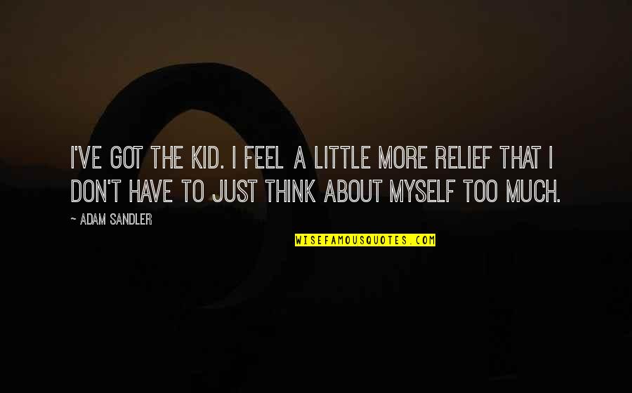 Mabior Ayuen Quotes By Adam Sandler: I've got the kid. I feel a little