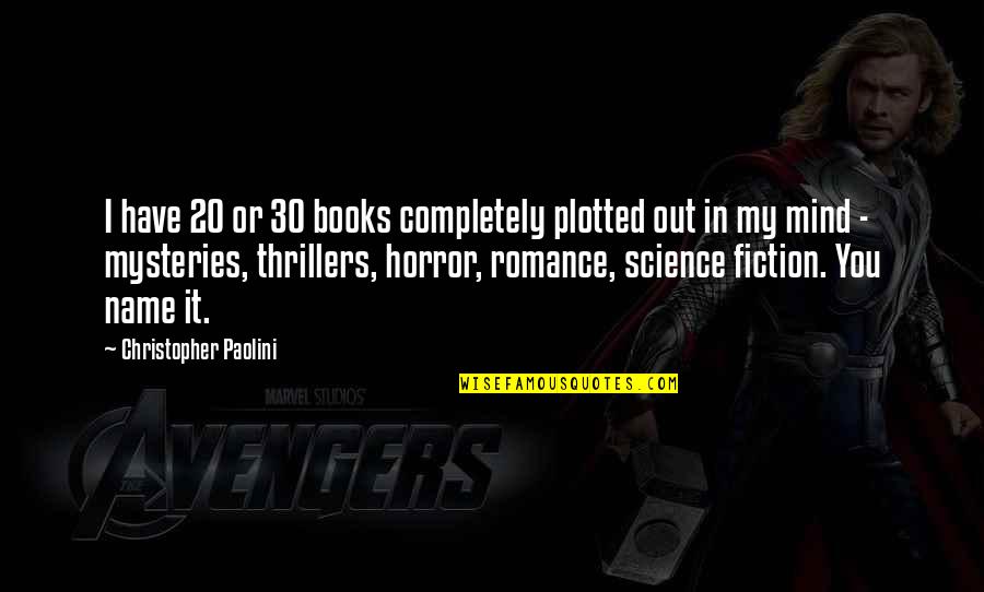 Mabius Eric Quotes By Christopher Paolini: I have 20 or 30 books completely plotted Mabius Eric Quotes By Christopher Paolini: I have 20 or 30 books completely plotted