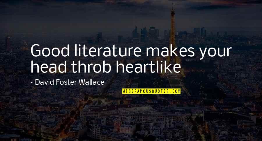 Mabo Case Judge Quotes By David Foster Wallace: Good literature makes your head throb heartlike Mabo Case Judge Quotes By David Foster Wallace: Good literature makes your head throb heartlike