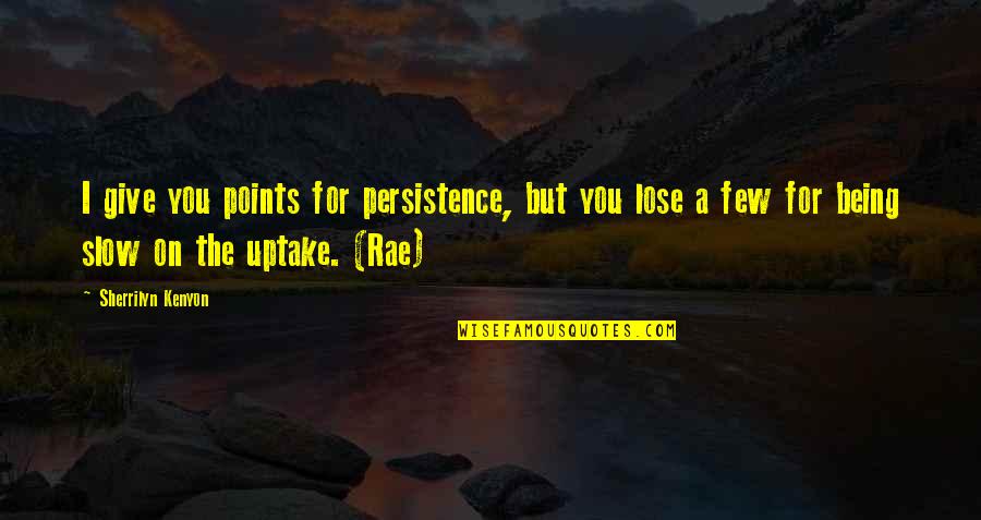 Mabo Castle Quotes By Sherrilyn Kenyon: I give you points for persistence, but you Mabo Castle Quotes By Sherrilyn Kenyon: I give you points for persistence, but you