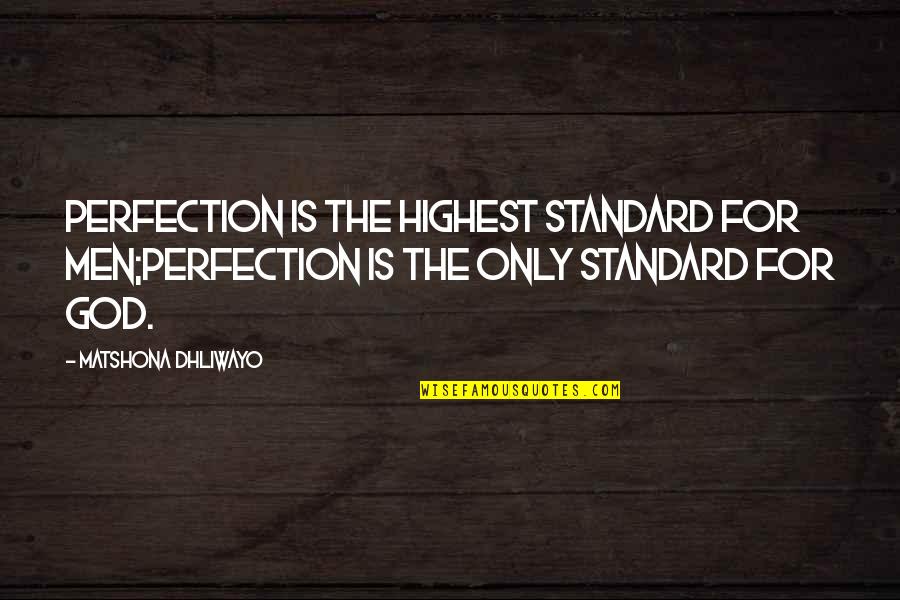 Mabo Killoran Quotes By Matshona Dhliwayo: Perfection is the highest standard for men;perfection is