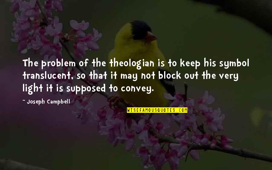 Mabou Saratoga Quotes By Joseph Campbell: The problem of the theologian is to keep