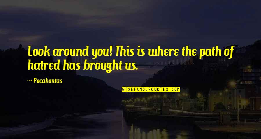Mabou Saratoga Quotes By Pocahontas: Look around you! This is where the path