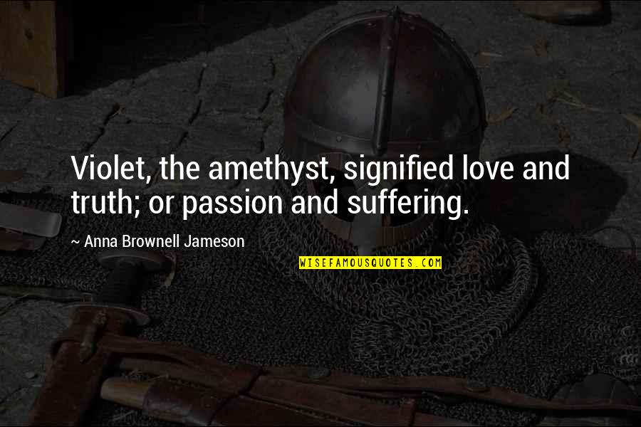 Maboud And Tara Quotes By Anna Brownell Jameson: Violet, the amethyst, signified love and truth; or Maboud And Tara Quotes By Anna Brownell Jameson: Violet, the amethyst, signified love and truth; or
