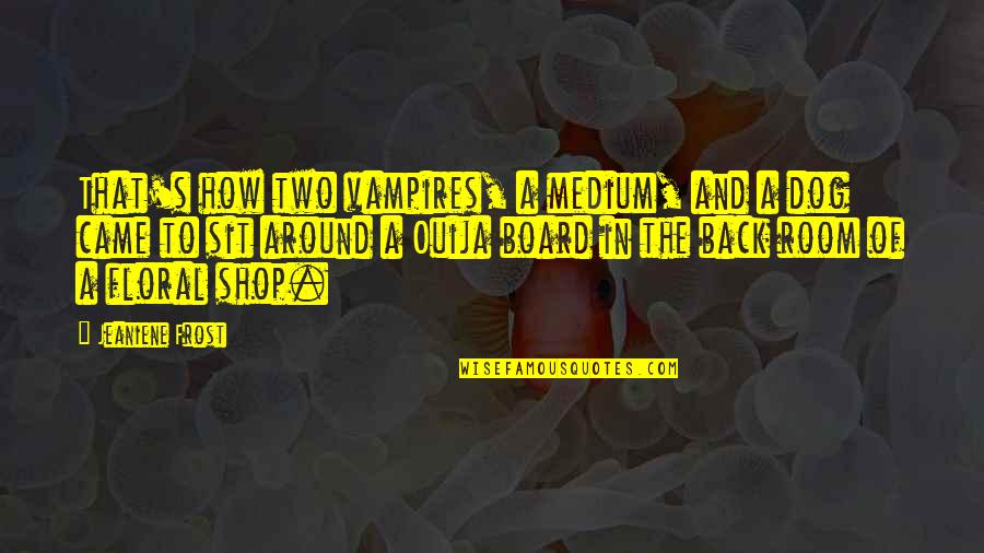 Mabrouka Sherif Quotes By Jeaniene Frost: That's how two vampires, a medium, and a Mabrouka Sherif Quotes By Jeaniene Frost: That's how two vampires, a medium, and a