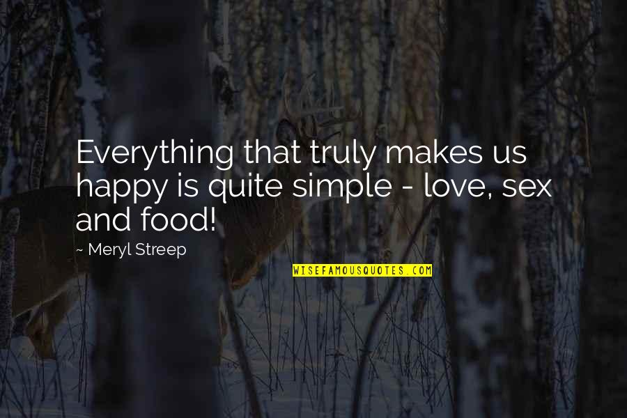 Mabruk Kutuk Quotes By Meryl Streep: Everything that truly makes us happy is quite