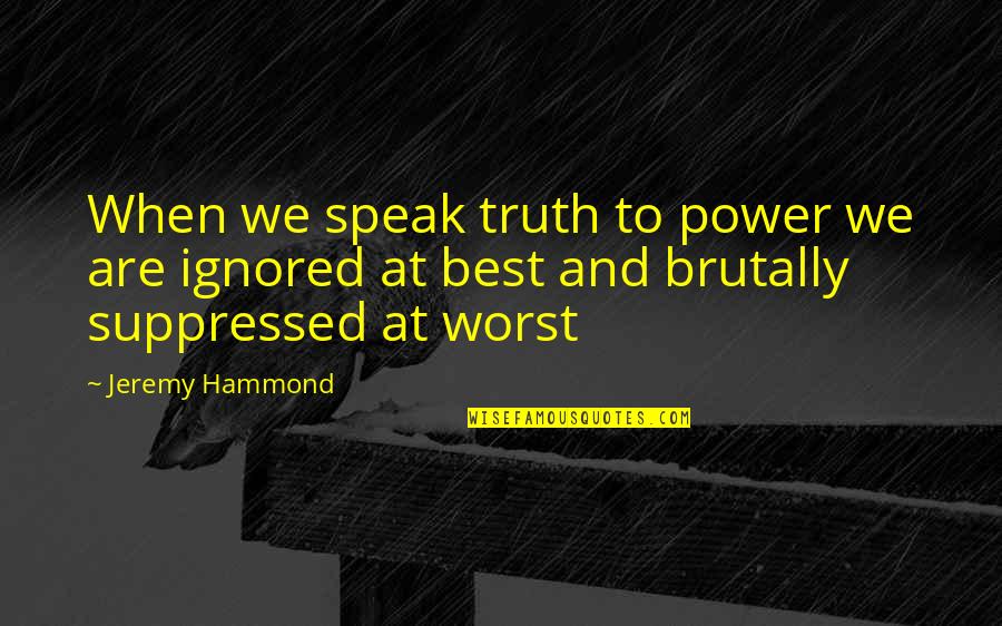 Mabruka Quotes By Jeremy Hammond: When we speak truth to power we are