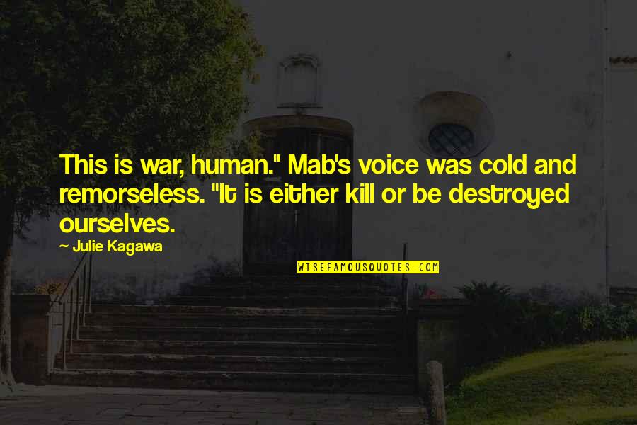 Mab's Quotes By Julie Kagawa: This is war, human." Mab's voice was cold Mab's Quotes By Julie Kagawa: This is war, human." Mab's voice was cold