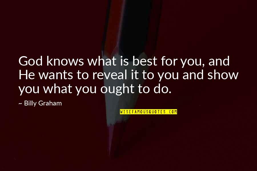 Mabuhay Gardens Quotes By Billy Graham: God knows what is best for you, and Mabuhay Gardens Quotes By Billy Graham: God knows what is best for you, and