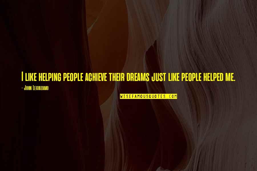 Mabuhay Ka Quotes By John Leguizamo: I like helping people achieve their dreams just
