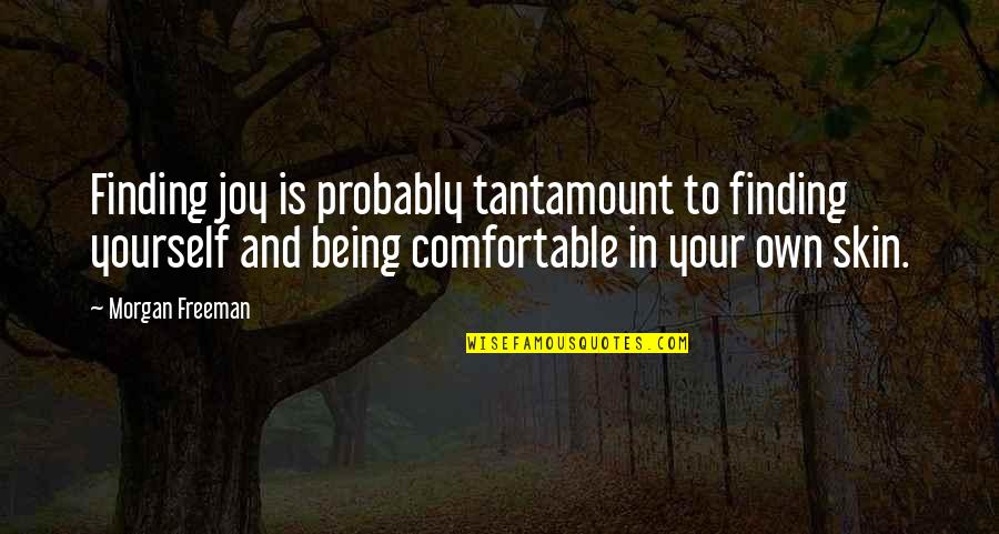 Mabuk Laut Quotes By Morgan Freeman: Finding joy is probably tantamount to finding yourself