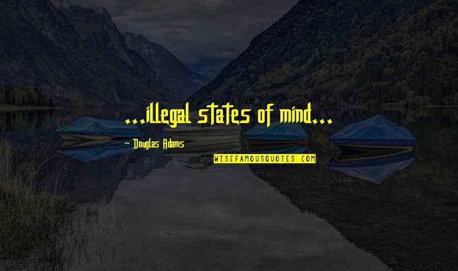 Mabulo Quotes By Douglas Adams: ...illegal states of mind... Mabulo Quotes By Douglas Adams: ...illegal states of mind...