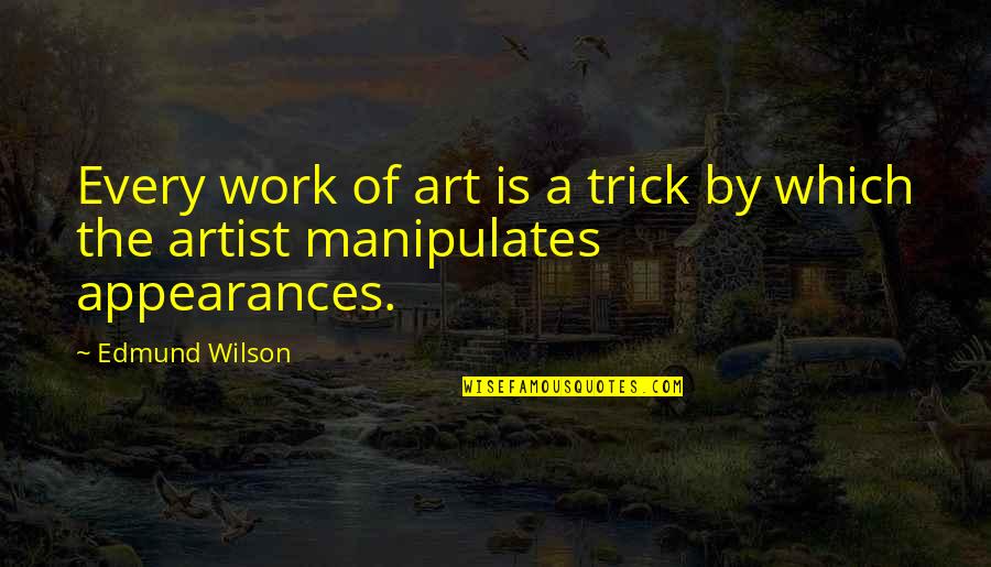 Mabuni Keneis Birthplace Quotes By Edmund Wilson: Every work of art is a trick by