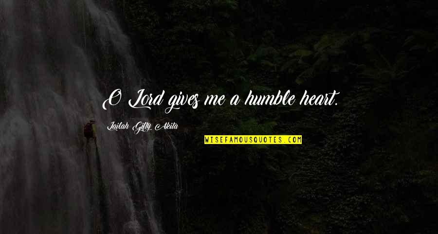 Mabusisi Quotes By Lailah Gifty Akita: O Lord gives me a humble heart.