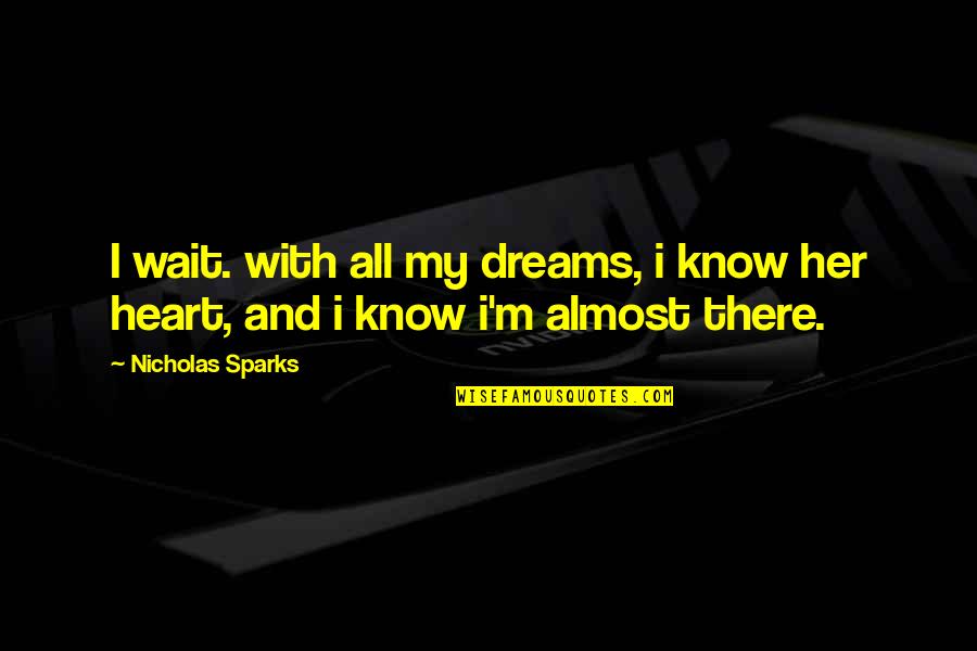 Mabusisi Quotes By Nicholas Sparks: I wait. with all my dreams, i know