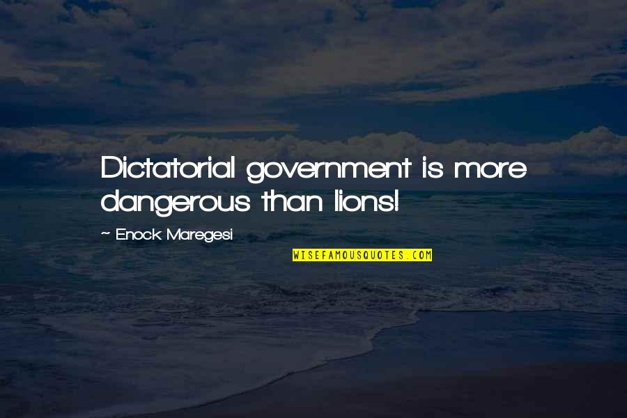 Mabuti In English Quotes By Enock Maregesi: Dictatorial government is more dangerous than lions! Mabuti In English Quotes By Enock Maregesi: Dictatorial government is more dangerous than lions!
