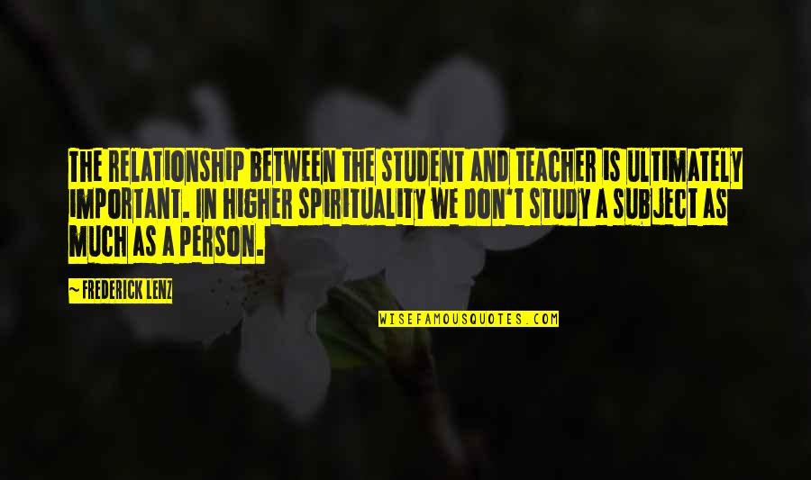Mabuti Ng Puso Sa Kapwa Quotes By Frederick Lenz: The relationship between the student and teacher is Mabuti Ng Puso Sa Kapwa Quotes By Frederick Lenz: The relationship between the student and teacher is