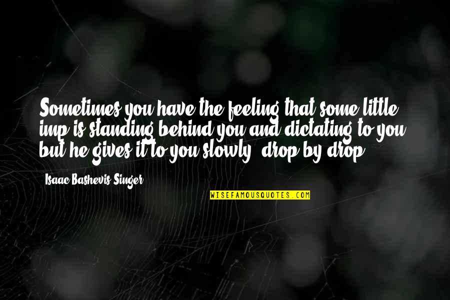 Mabuti Ng Puso Sa Kapwa Quotes By Isaac Bashevis Singer: Sometimes you have the feeling that some little Mabuti Ng Puso Sa Kapwa Quotes By Isaac Bashevis Singer: Sometimes you have the feeling that some little