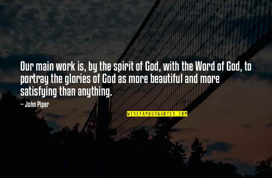 Mabuting Ama Quotes By John Piper: Our main work is, by the spirit of