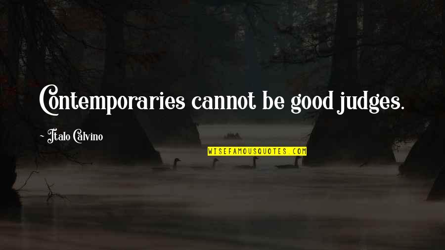 Mabuting Asawa Quotes By Italo Calvino: Contemporaries cannot be good judges. Mabuting Asawa Quotes By Italo Calvino: Contemporaries cannot be good judges.