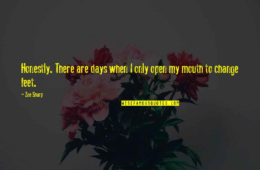 Mabuting Asawa Quotes By Zoe Sharp: Honestly. There are days when I only open