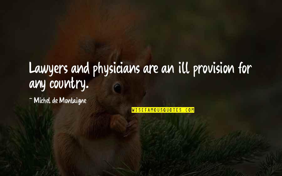 Mabuting Kalooban Quotes By Michel De Montaigne: Lawyers and physicians are an ill provision for