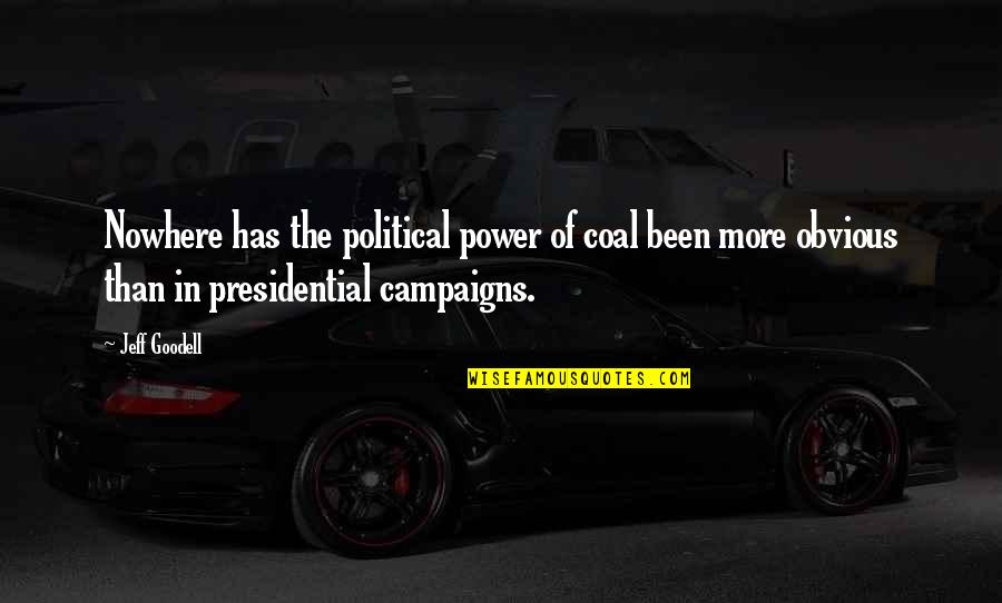 Mabuting Puso Quotes By Jeff Goodell: Nowhere has the political power of coal been