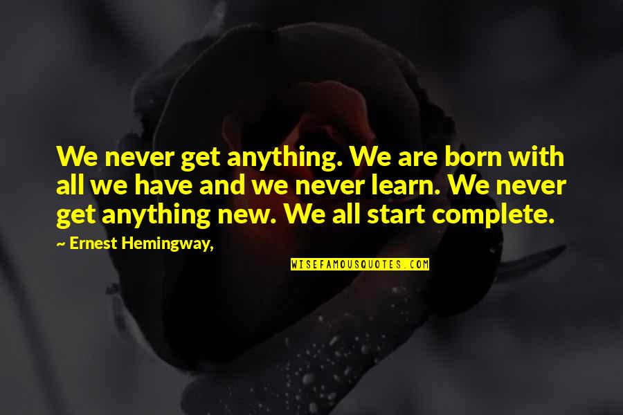 Mabvuto Dauya Quotes By Ernest Hemingway,: We never get anything. We are born with