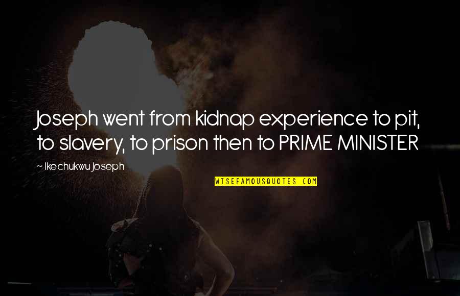 Mabyy Quotes By Ikechukwu Joseph: Joseph went from kidnap experience to pit, to Mabyy Quotes By Ikechukwu Joseph: Joseph went from kidnap experience to pit, to